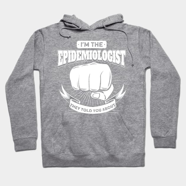 Epidemiologist The Epidemiologist They Told You About Hoodie by Toeffishirts